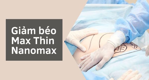 Công nghệ giảm béo Max Thin Nanomax có tốt không?